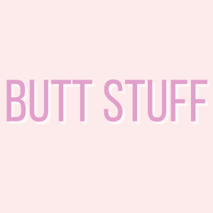 Butt Stuff